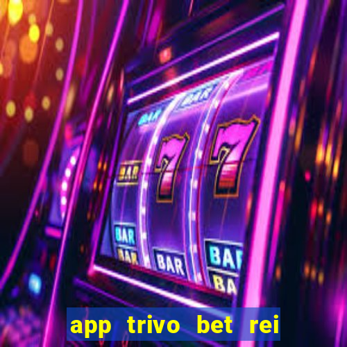 app trivo bet rei do bicho